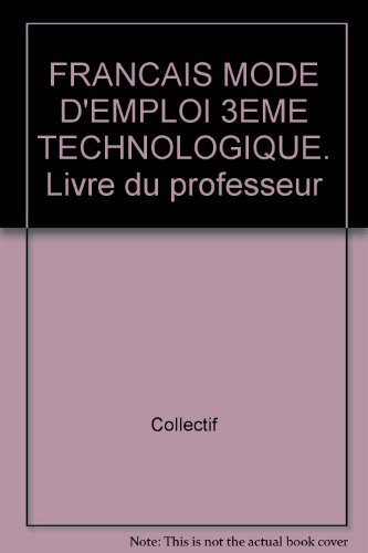 Français modes d'emploi, 3e technologique : livre du professeur