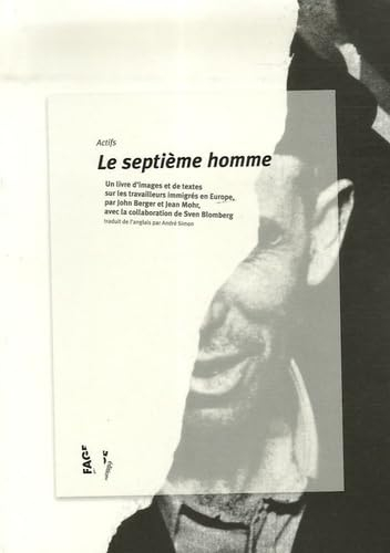 Le septième homme : un livre d'images et de textes sur les travailleurs immigrés en Europe