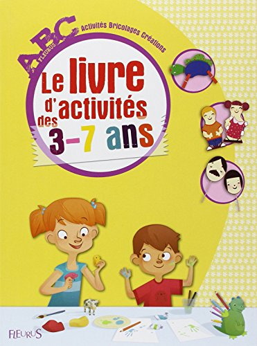 Le livre d'activités des 3-7 ans : abc, activités, bricolages, créations