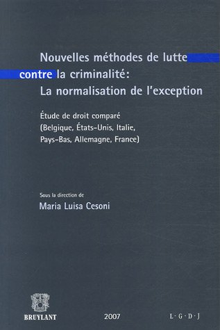Nouvelles méthodes de lutte contre la criminalité : la normalisation de l'exception : étude de droit