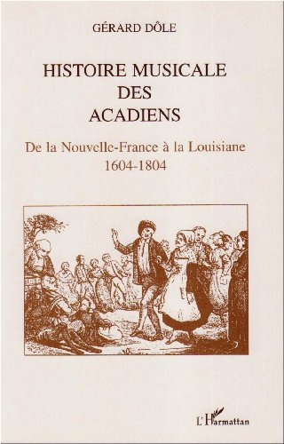 Histoire musicale des Acadiens : de la Nouvelle-France à la Louisiane