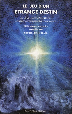 Le jeu d'un étrange destin : la vie de Salim Michaël, ses expériences spirituelles et son oeuvre : s