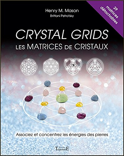 Crystal grids : les matrices de cristaux : associez et concentrez les énergies des pierres