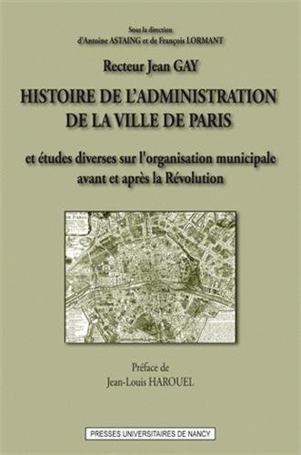 Histoire de l'administration de la ville de Paris : Et études diverses sur l'oragnisation municipale