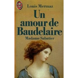 Un Amour de Baudelaire : madame Sabatier
