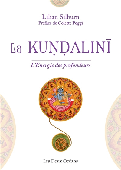 La kundalini : l'énergie des profondeurs : étude d'ensemble d'après les textes du sivaïsme non-duali