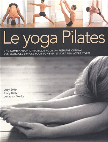 Le yoga Pilates : une combinaison dynamique pour un résultat optimal : des exercices simples pour to
