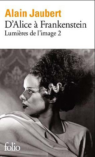 Lumière de l'image. Vol. 2. D'Alice à Frankenstein