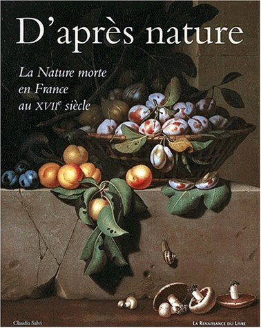 D'après nature : la nature morte en France au XVIIe siècle