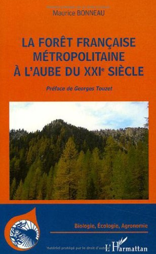 La forêt française métropolitaine à l'aube du XXIe siècle : utilité, constitution, gestion, problème