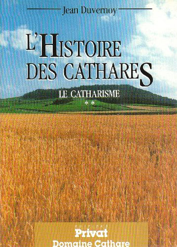 Le Catharisme. Vol. 2. L'histoire des cathares