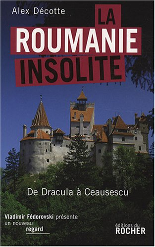 La Roumanie insolite : de Dracula à Ceausescu