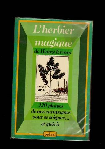 l'herbier magique : 120 plantes de nos campagnes pour se soigner et guérir