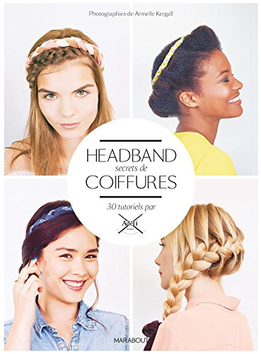 Headband, secrets de coiffures : 30 tutoriels
