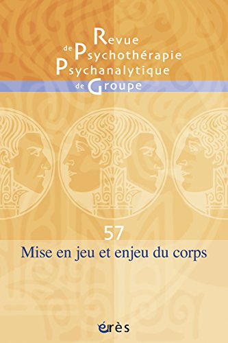 Revue de psychothérapie psychanalytique de groupe, n° 57. Mise en jeu et enjeu du corps