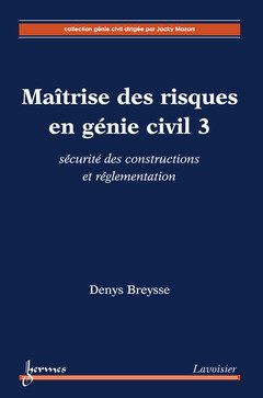 Maîtrise des risques en génie civil. Vol. 3. Sécurité des constructions et réglementation