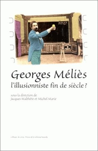 Georges Meliès, l'illusionniste fin de siècle ? : actes du colloque de Cerisy-la-Salle, 13-22 août 1