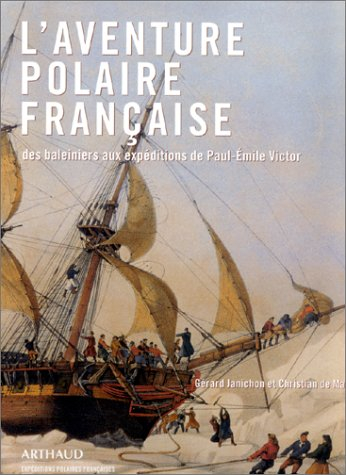L'aventure polaire française : des baleiniers aux expéditions de Paul-Emile Victor