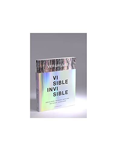 Versailles, visible, invisible : Dove Allouche, Nan Goldin, Martin Parr, Eric Poitevin, Viviane Sass