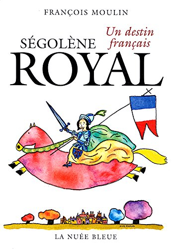 Ségolène Royal : un destin français