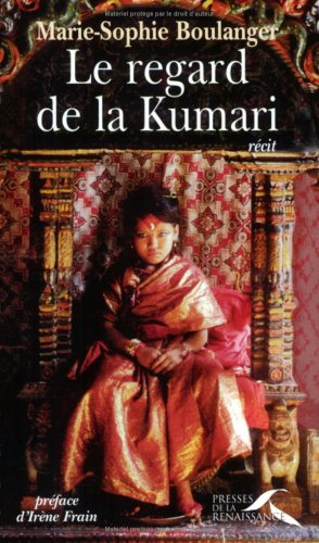 Le regard de la Kumari : le monde secret des enfants-déesses du Népal