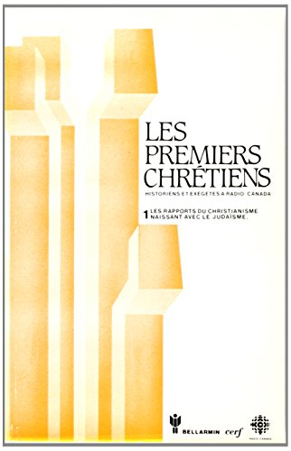 Les Premiers chrétiens. Vol. 1. Le Rapport du christianisme naissant avec le judaïsme