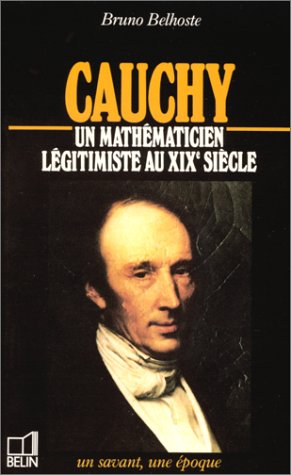 Cauchy : 1789-1857, un mathématicien légitimiste au XIXe siècle