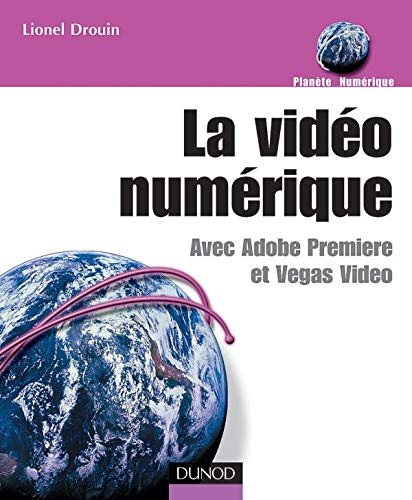 La vidéo numérique avec Adobe Première et Vegas Vidéo