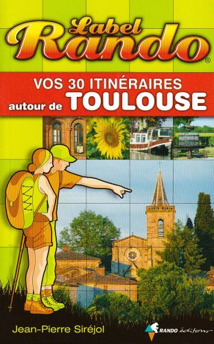 Vos 30 itinéraires autour de Toulouse
