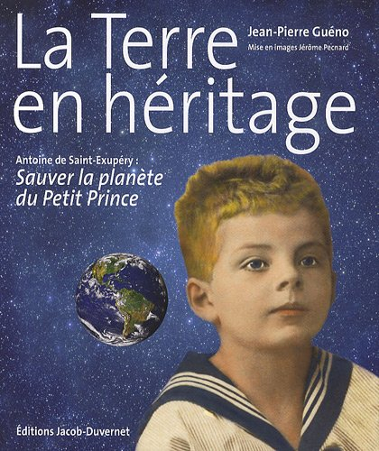 La Terre en héritage : Antoine de Saint-Exupéry, sauver la planète du Petit Prince