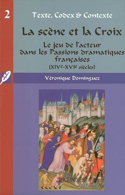 La scène et la croix : le jeu de l'acteur dans les Passions dramatiques françaises (XIVe-XVIe siècle