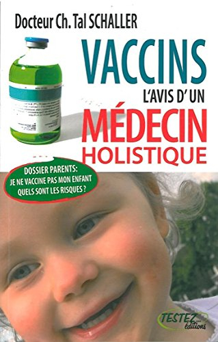 Vaccins : l'avis d'un médecin holistique : dossier parents, je ne vaccine pas mon enfant, quels sont