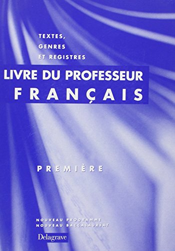 Français 1re : livre du professeur : textes, genres et registres