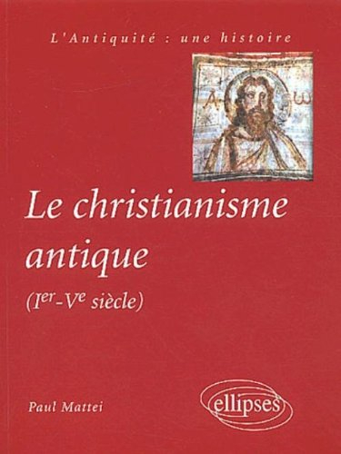 Le christianisme antique : Ier-Ve siècle