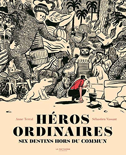 Héros ordinaires : six destins hors du commun : Dashrath Manjhi, Hiroo Onoda, Ferdinand Cheval, Simé