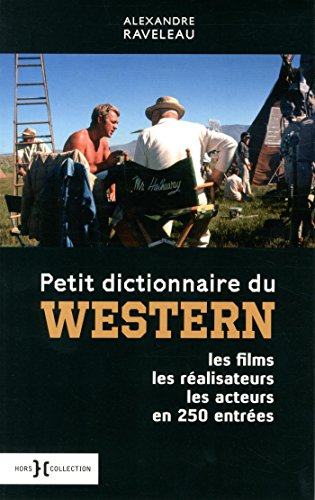 Petit dictionnaire du western : les films, les réalisateurs, les acteurs en 250 entrées
