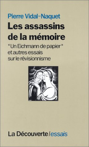 Les Assassins de la mémoire : Un Eichmann de papier et autres essais sur le révisionnisme