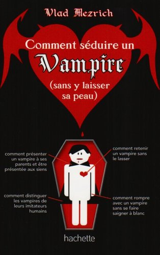 Comment séduire un vampire ? : (sans y laisser sa peau)