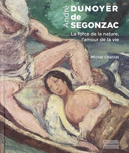 André Dunoyer de Segonzac : la force de la nature, l'amour de la vie