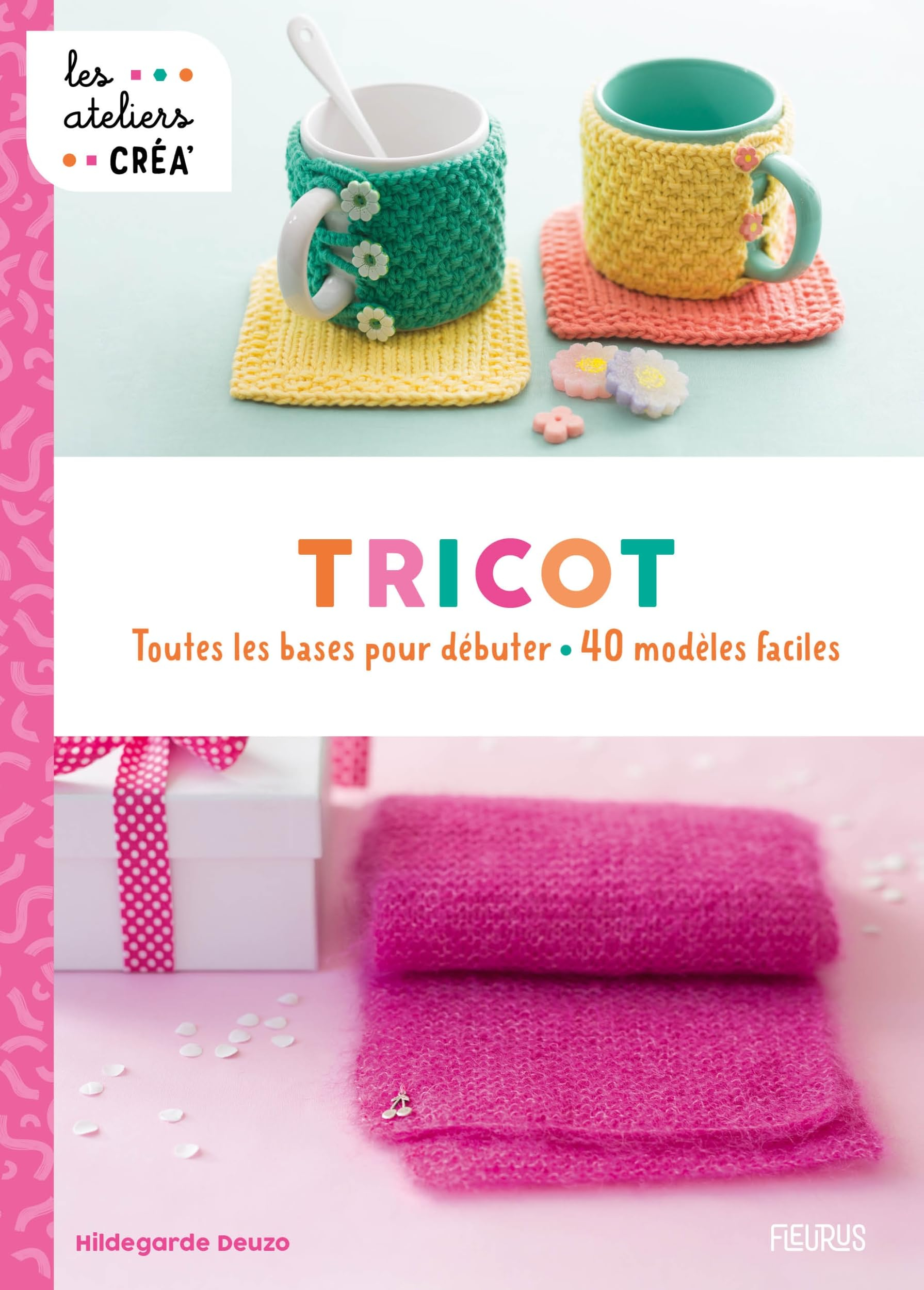 Tricot : toutes les bases pour débuter : 40 modèles faciles
