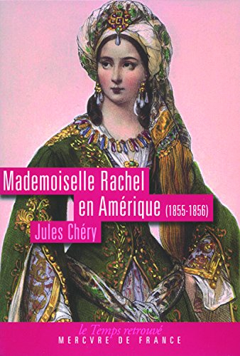 Mademoiselle Rachel en Amérique (1855-1856) : recueil et impressions par monsieur Chéry de la Comédi