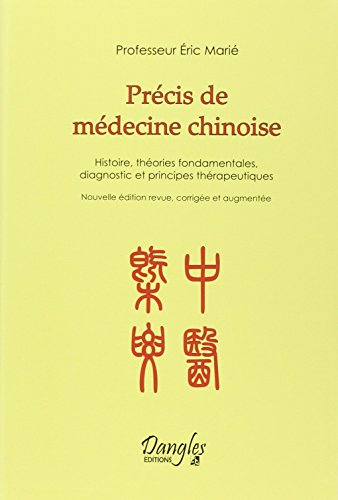 Précis de médecine chinoise : histoire, théories fondamentales, diagnostic et principes thérapeutiqu