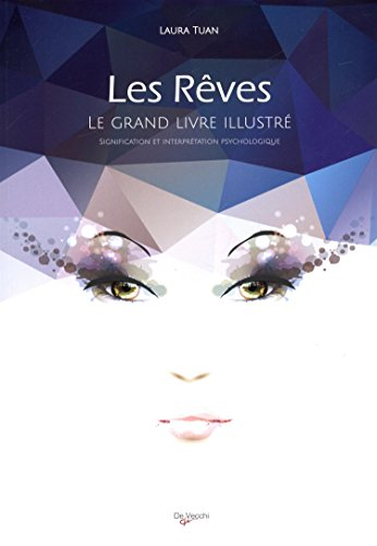 Les rêves : le grand livre illustré : signification et interprétation psychologique
