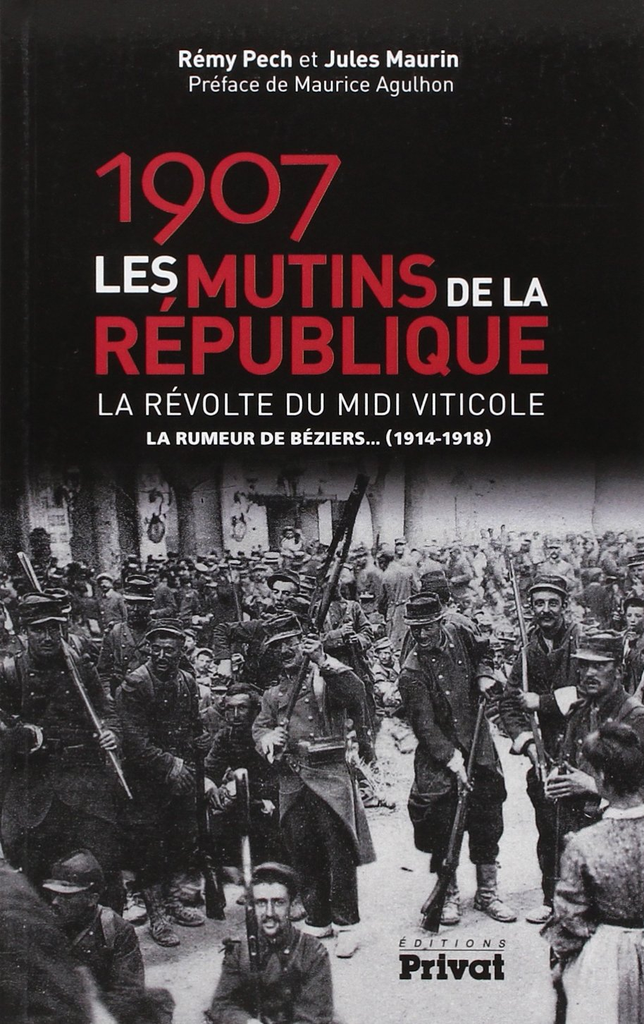 1907, les mutins de la République : la révolte du Midi viticole : la rumeur de Béziers... (1914-1918