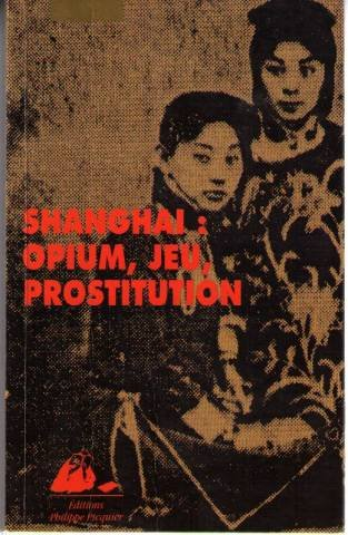 Shanghai : opium, jeu, prostitution