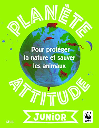 Planète attitude junior : pour protéger la nature et sauver les animaux