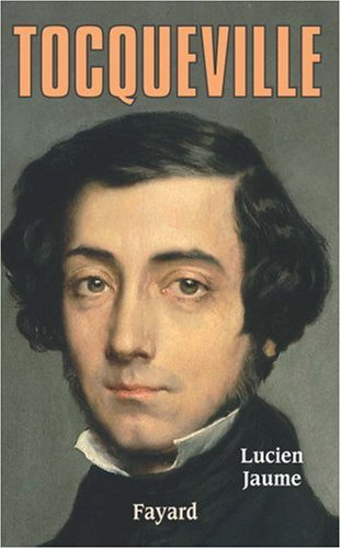 Tocqueville : les sources aristocratiques de la liberté : biographie intellectuelle - Lucien Jaume