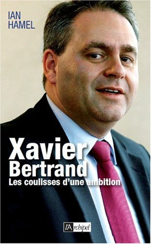 Xavier Bertrand : les coulisses d'une ambition