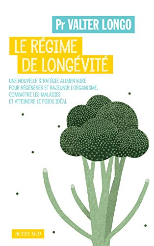 Le régime de longévité : une nouvelle stratégie alimentaire pour régénérer et rajeunir l'organisme, 