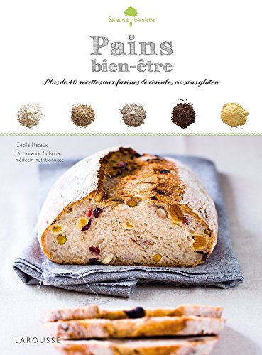 Pains bien-être : plus de 40 recettes aux farines de céréales ou sans gluten
